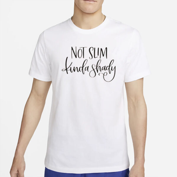 Jenshair1 Not Slim Kinda Shady T-Shirt2