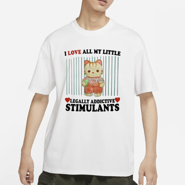 Jmcgg I Love All My Little Legally Addictive Stimulants T-Shirt