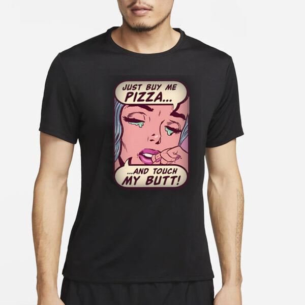 Just Buy Me Pizza And Touch My Butt T-Shirt2