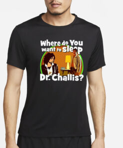 Kinky Horror Where Do You Want To Sleep Dr Challis T-Shirt4