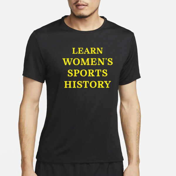 Learn Women’s Sports History T-Shirt4