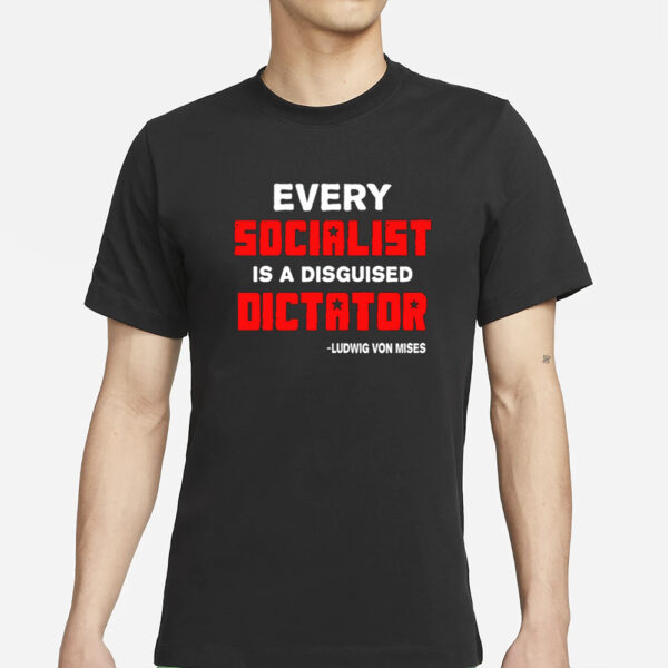 Libertarian Country Every Socialist Is A Disguised Dictator T-Shirt