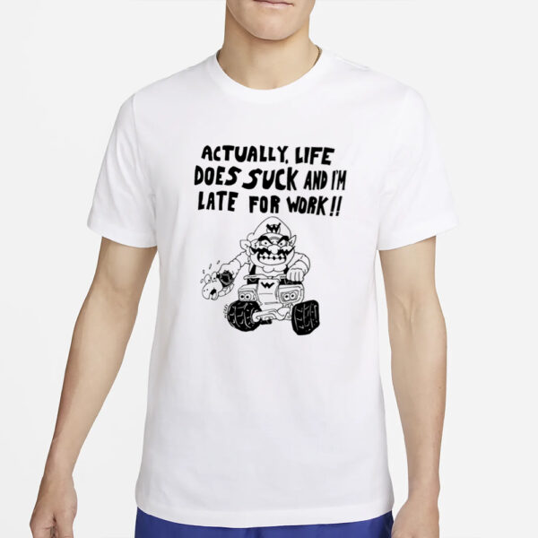 Matt Gray Actually, Life Does Suck And I'm Late For Work T-Shirt2