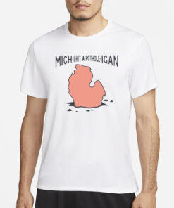 Mich-I Hit A Pothole-Igan T-Shirt1