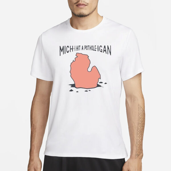 Mich-I Hit A Pothole-Igan T-Shirt1