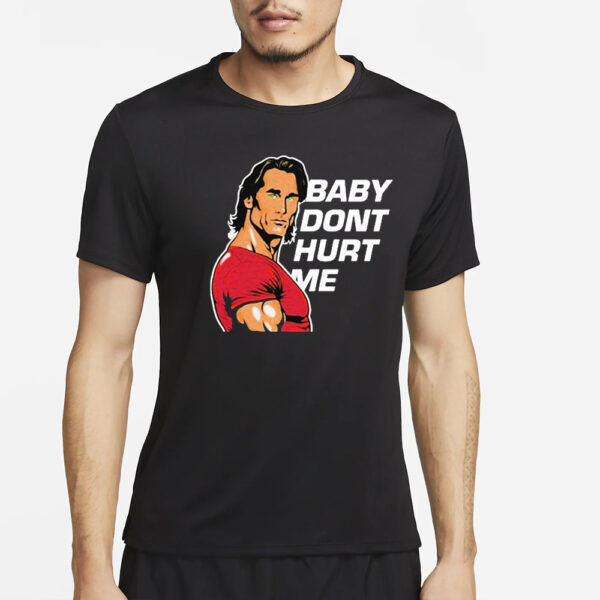 Mike O’hearn Baby Dont Hurt Me T-Shirt2