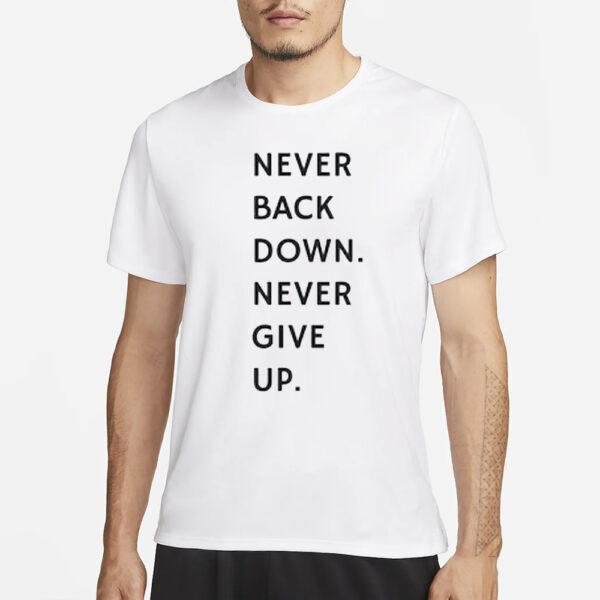 Nick Eh 30 Never Back Down Never Give Up T-Shirt3