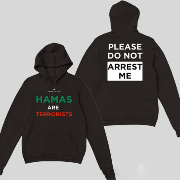 Niyak Ghorbani Hamas Are Terrorists Please Dont Arrest Me Hoodie1