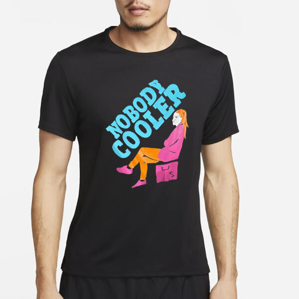 Nobody Cooler T-Shirt2