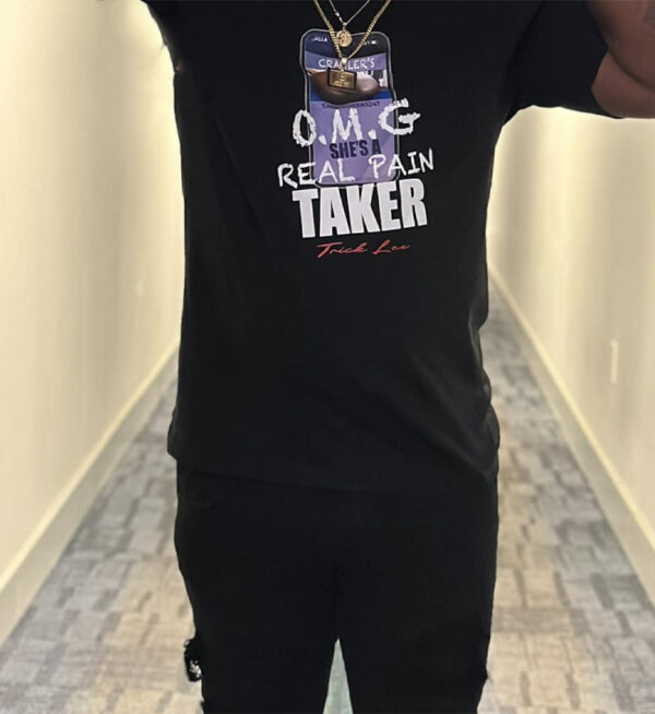 Omg Real Pain Taker T-Shirt