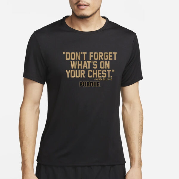 PURDUE BASKETBALL MASON GILLIS DON'T FORGET WHAT'S ON YOUR CHEST T-SHIRT4