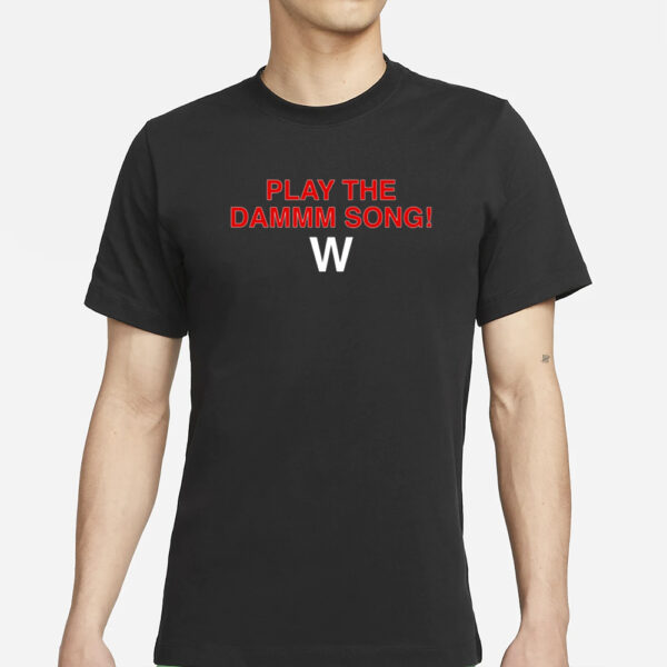 Play The Dammm Song Cubs Win T-Shirt