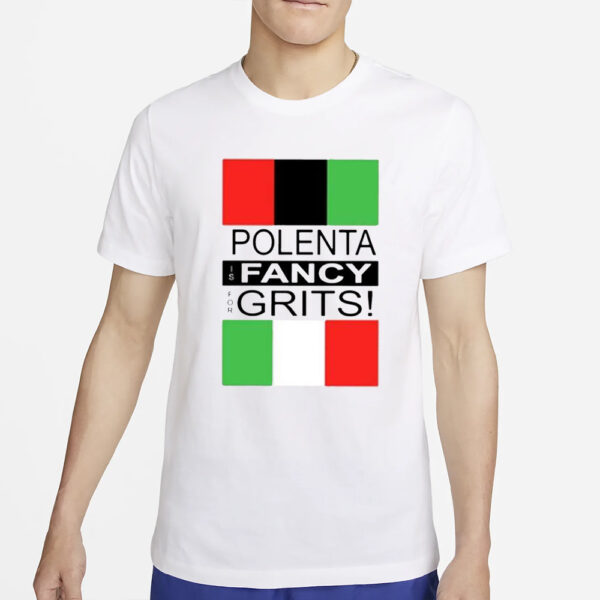 Polenta Is Fancy For Grits T-Shirt2