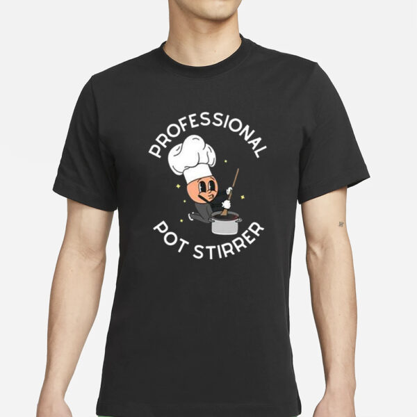 Professional Pot Stirrer T-Shirt