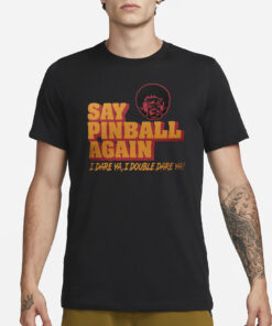Pulp Fiction Say Pinball Again I Dare Ya I Double Dare Ya T-Shirt1