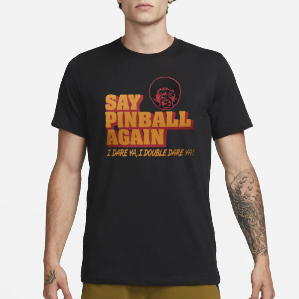 Pulp Fiction Say Pinball Again I Dare Ya I Double Dare Ya T-Shirt1