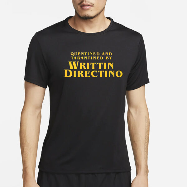 Quentined And Tarantined By Writtin Directino T-Shirt2