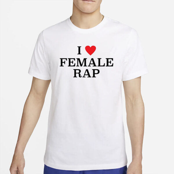 Rap Alert I Love Female Rap T-Shirt2