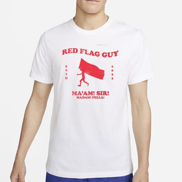 Red Flag Guy Ma'am Sir Madam Fella T-Shirt4