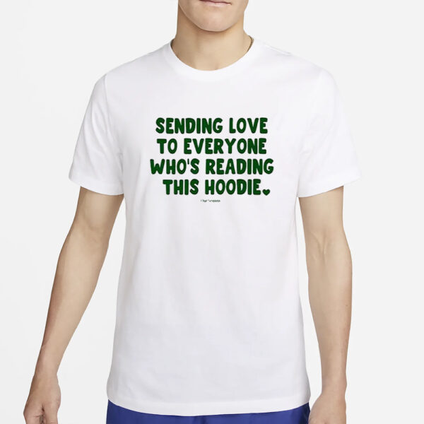 Sending Love To Everyone Who’s Reading This Hoodie Ourseasns T-Shirt2