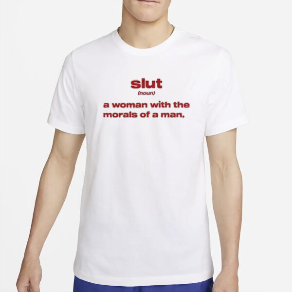 Slut Noun A Woman With The Morals Of A Man T-Shirt4