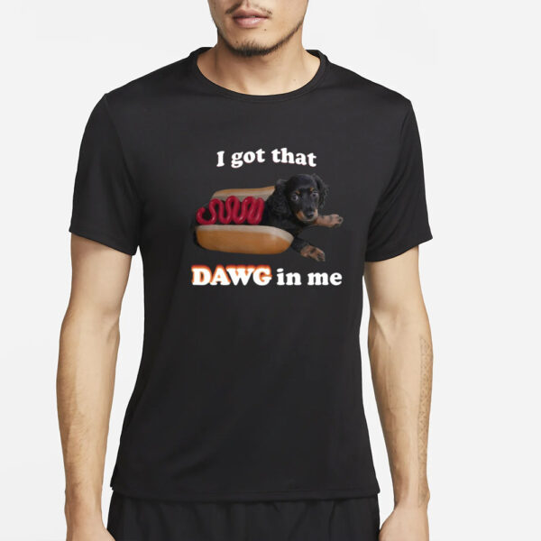 Snazzyseagul I Got That Dawg In Me T-Shirt4