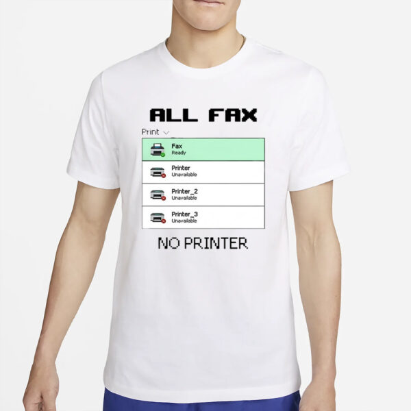 Snazzyseagull All Fax No Printer T-Shirt4