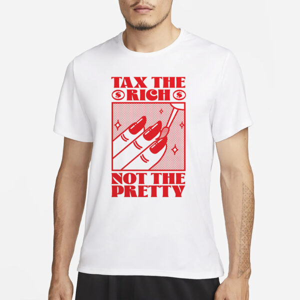 TAX THE RICH, NOT THE PRETTY T-SHIRT3