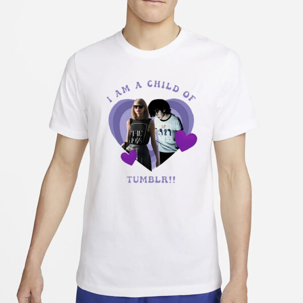 Taylor Swift I Am A Child Of Tumblr T-Shirt2