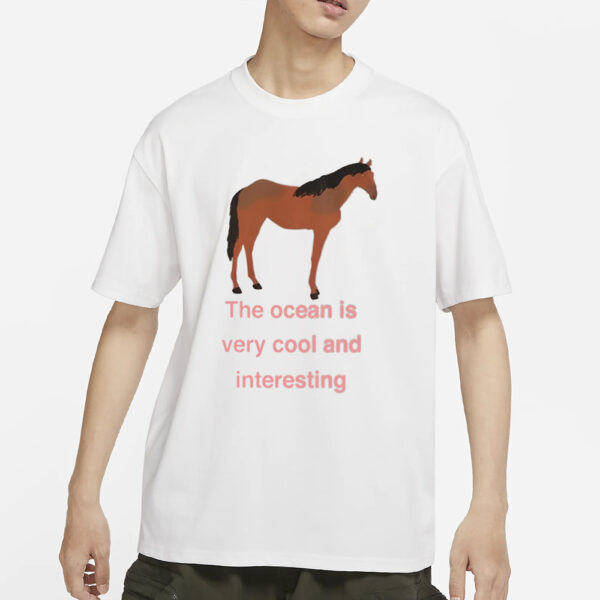 The Ocean Is Very Cool And Interesting Horse T-Shirt