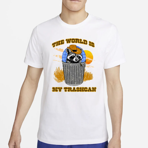 The World Is My Trashcan T-Shirt5