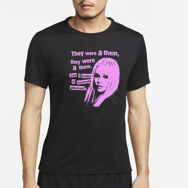 They Were A Them They Were A Them Can I Make It Anymore Obvious T-Shirt2