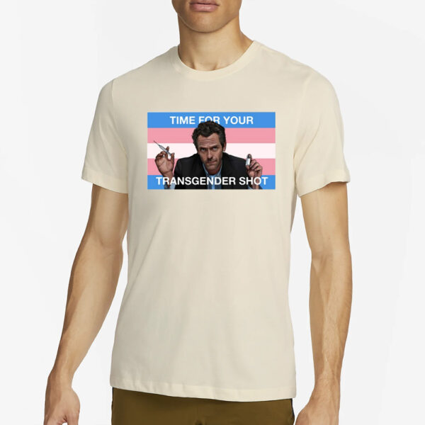 Time For Your Transgender Shot T-Shirt2