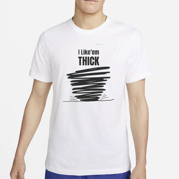 Top I Like'em THICK Funny T-Shirt4