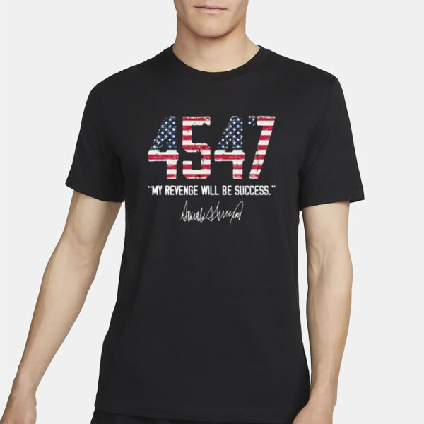 Trump 4547 My Success Will Be My Revenge T-Shirt2