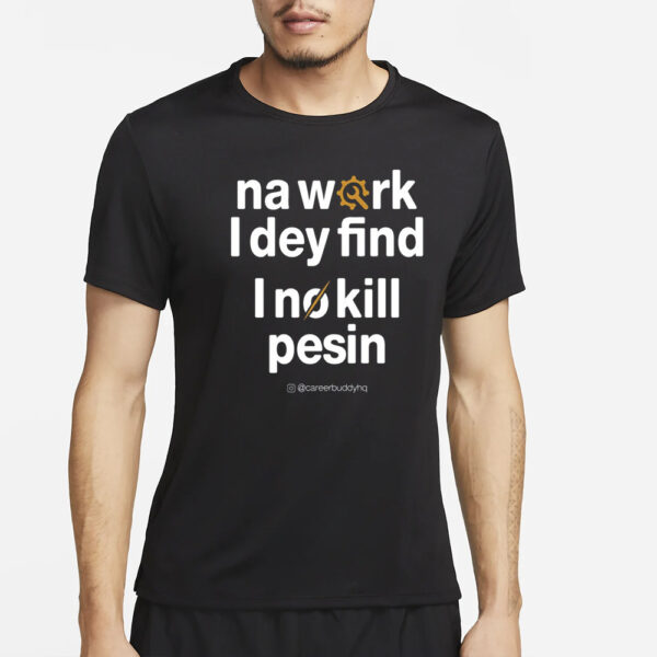 Your Favorite Hr Buddy Na Work I Dey Find T-Shirt2