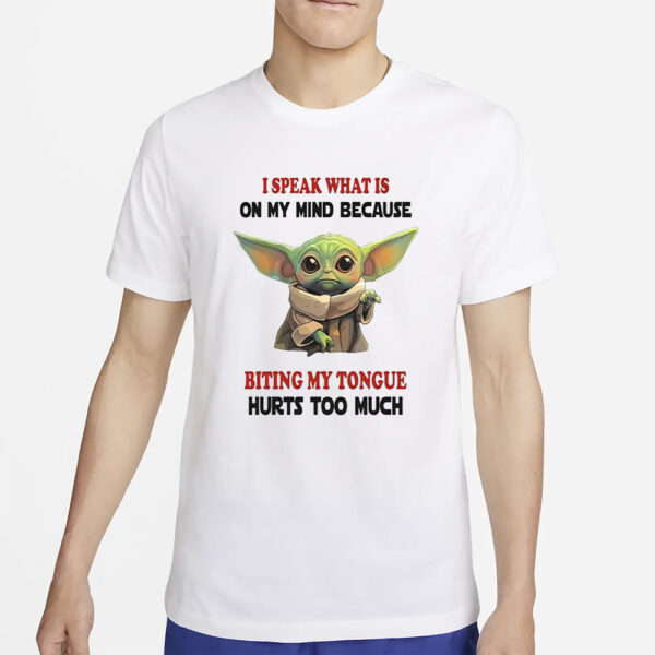 Baby Yoda I Speak What Is On My Mind Because Biting My Tongue Hurts Too Much T-Shirt5