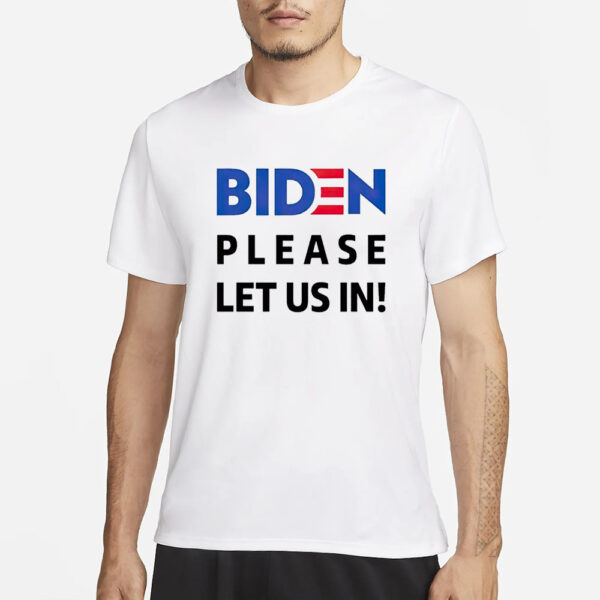 Biden Please Let Us In T-Shirt1