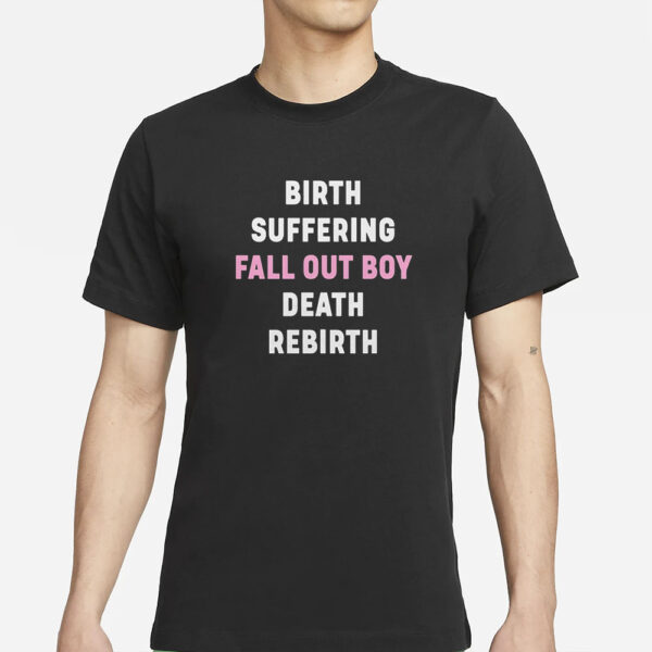 Birth Suffering Fall Out Boy Death Rebirth T-Shirt