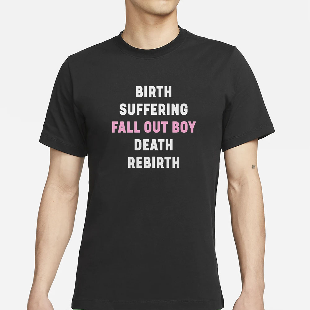 Birth Suffering Fall Out Boy Death Rebirth T-Shirt 4 Birth Suffering Fall Out Boy Death Rebirth T-Shirt