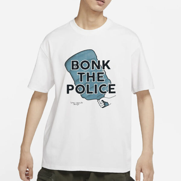 Bonk The Police T-Shirts