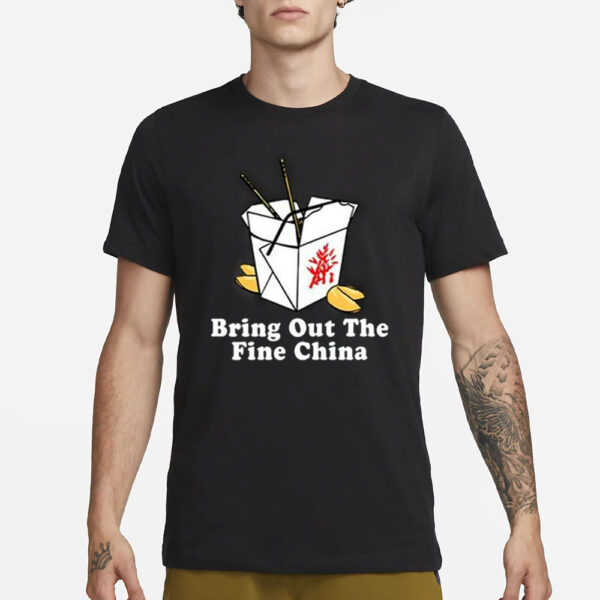 Bring Out The Fine China T-Shirt3