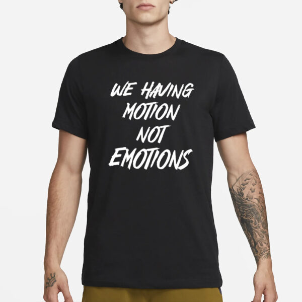 Chad Johnson We Having Motion Not Emotions T-Shirt3