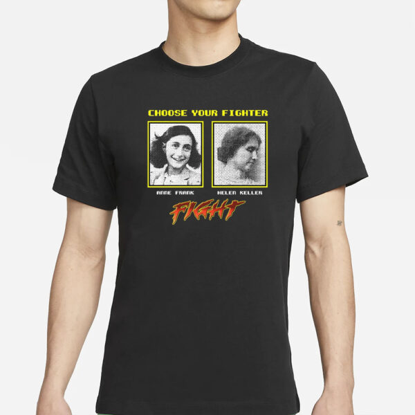 Choose Your Fighter Anne Frank Helen Keller T-Shirts