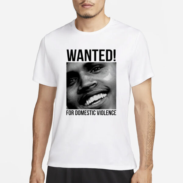 Chris Brown Wanted For Domestic Violence T-Shirt1