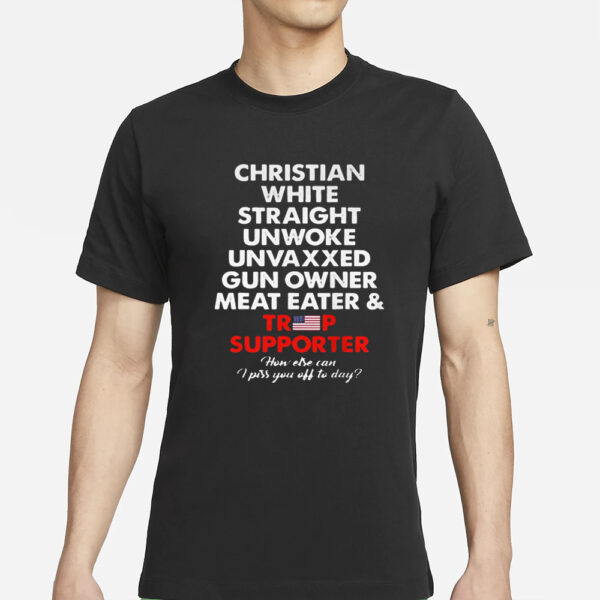 Christian White Straight Unwoke Unvaxxed Gun Owner Meat Eater & Trump Supporter T-Shirt