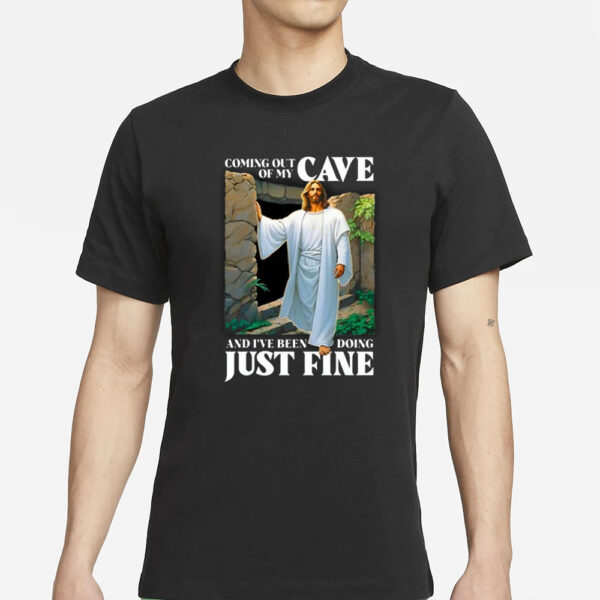 Coming Out Of My Cave And I’ve Been Doing Just Fine T-Shirts