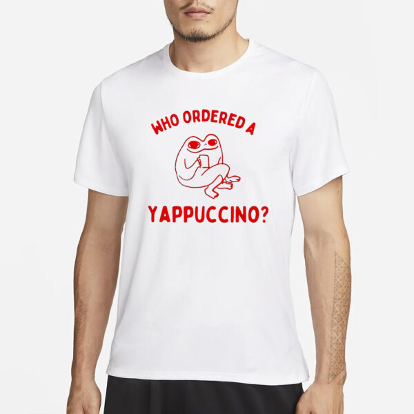 Frog Who Ordered A Yappuccino T-Shirt3