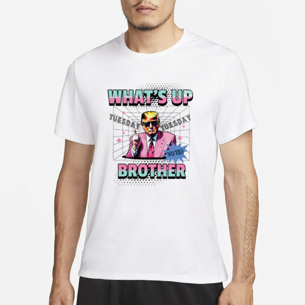 Funny Trump 2024 What’s Up Brother T-Shirt1