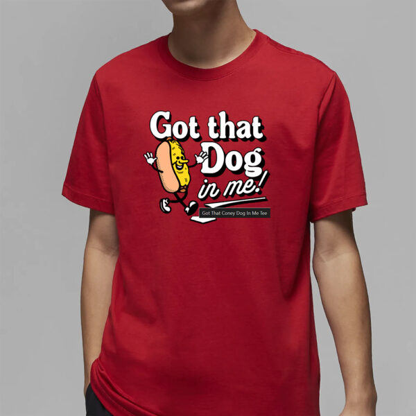 GOT THAT CONEY DOG IN ME T-SHIRT5